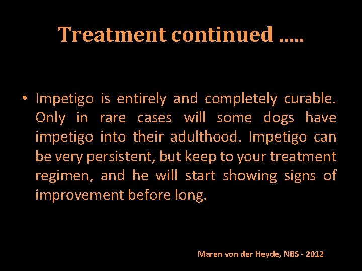 Treatment continued. . . • Impetigo is entirely and completely curable. Only in rare