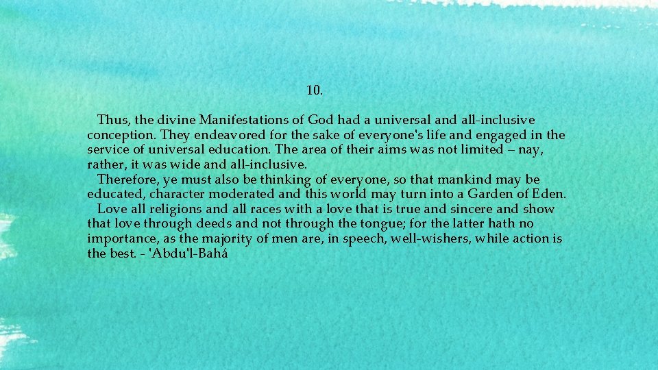  10. Thus, the divine Manifestations of God had a universal and all-inclusive conception.