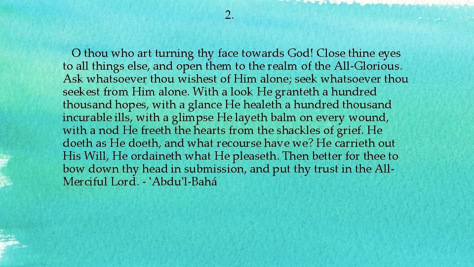  2. O thou who art turning thy face towards God! Close thine eyes