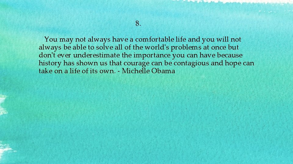  8. You may not always have a comfortable life and you will not