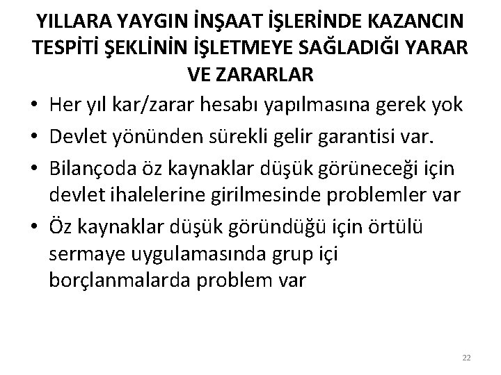 YILLARA YAYGIN İNŞAAT İŞLERİNDE KAZANCIN TESPİTİ ŞEKLİNİN İŞLETMEYE SAĞLADIĞI YARAR VE ZARARLAR • Her