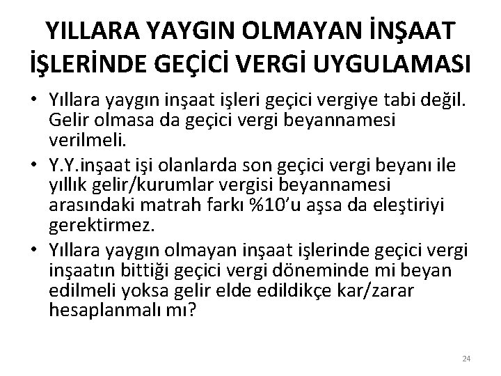 YILLARA YAYGIN OLMAYAN İNŞAAT İŞLERİNDE GEÇİCİ VERGİ UYGULAMASI • Yıllara yaygın inşaat işleri geçici