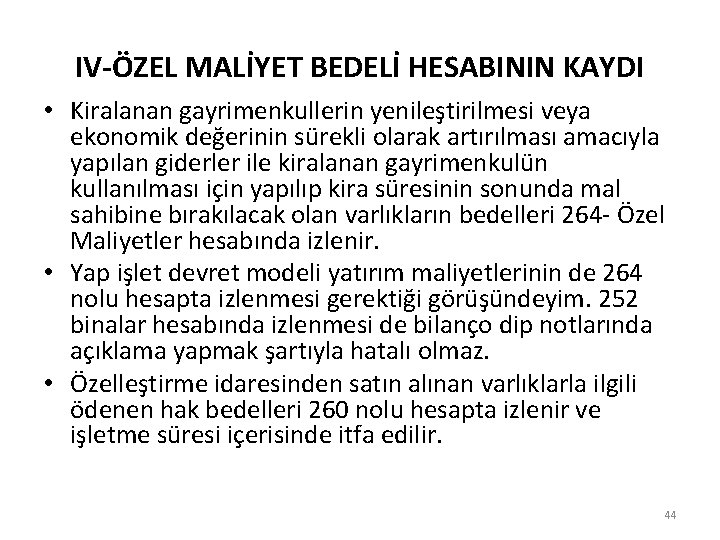 IV-ÖZEL MALİYET BEDELİ HESABININ KAYDI • Kiralanan gayrimenkullerin yenileştirilmesi veya ekonomik değerinin sürekli olarak