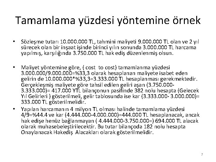 Tamamlama yüzdesi yöntemine örnek • Sözleşme tutarı 10. 000 TL, tahmini maliyeti 9. 000