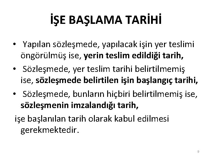 İŞE BAŞLAMA TARİHİ • Yapılan sözleşmede, yapılacak işin yer teslimi öngörülmüş ise, yerin teslim