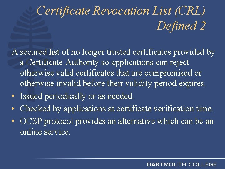 Certificate Revocation List (CRL) Defined 2 A secured list of no longer trusted certificates