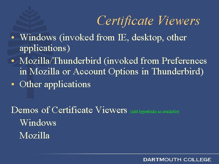 Certificate Viewers • Windows (invoked from IE, desktop, other applications) • Mozilla/Thunderbird (invoked from