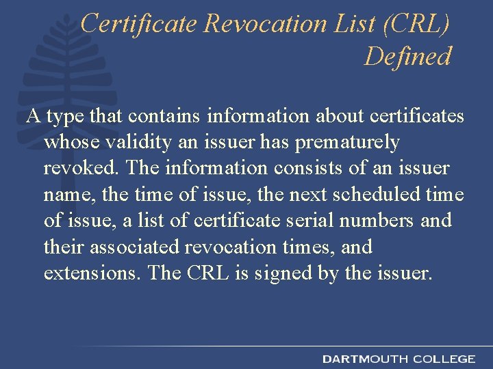 Certificate Revocation List (CRL) Defined A type that contains information about certificates whose validity