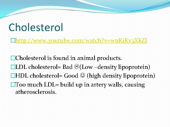 Cholesterol �http: //www. youtube. com/watch? v=wn. K 1 Kv 3 Xk. ZI �Cholesterol is Cholesterol �http: //www. youtube. com/watch? v=wn. K 1 Kv 3 Xk. ZI �Cholesterol is