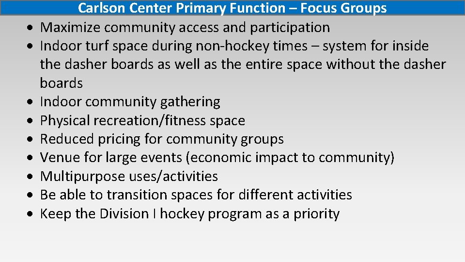  Carlson Center Primary Function – Focus Groups Maximize community access and participation Indoor