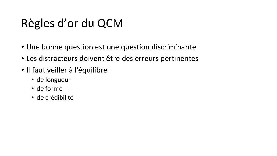 Règles d’or du QCM • Une bonne question est une question discriminante • Les