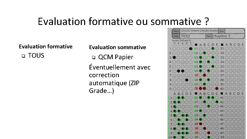 Evaluation formative ou sommative ? Evaluation formative ❏ TOUS Evaluation sommative QCM Papier Éventuellement