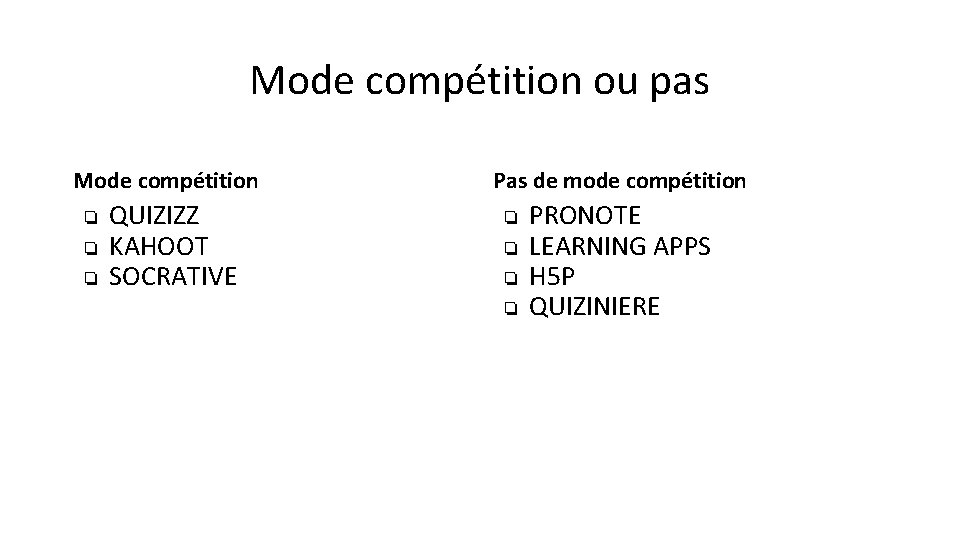 Mode compétition ou pas Mode compétition ❏ ❏ ❏ QUIZIZZ KAHOOT SOCRATIVE Pas de