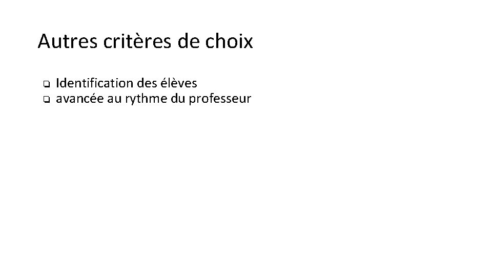 Autres critères de choix ❏ ❏ Identification des élèves avancée au rythme du professeur