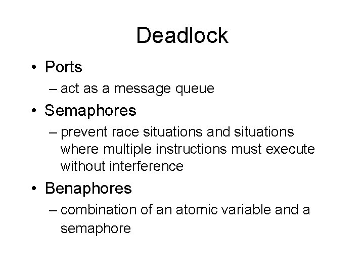 Deadlock • Ports – act as a message queue • Semaphores – prevent race