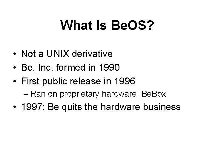 What Is Be. OS? • Not a UNIX derivative • Be, Inc. formed in