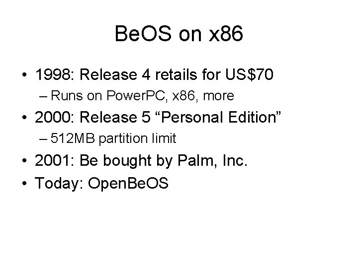 Be. OS on x 86 • 1998: Release 4 retails for US$70 – Runs