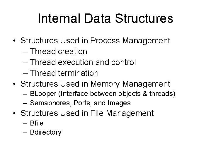 Internal Data Structures • Structures Used in Process Management – Thread creation – Thread