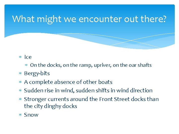 What might we encounter out there? Ice On the docks, on the ramp, upriver,
