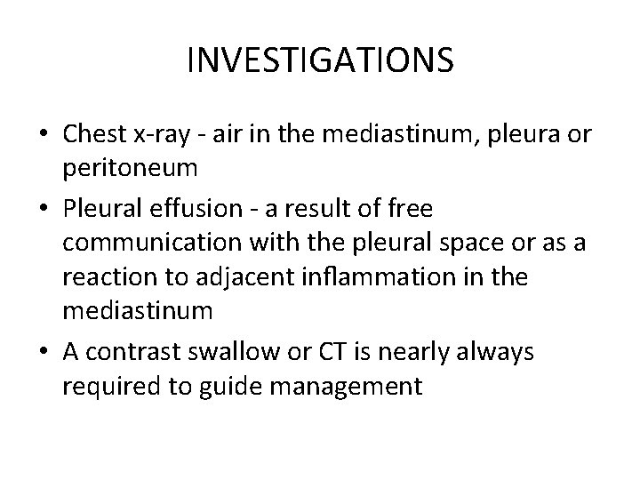 INVESTIGATIONS • Chest x-ray - air in the mediastinum, pleura or peritoneum • Pleural