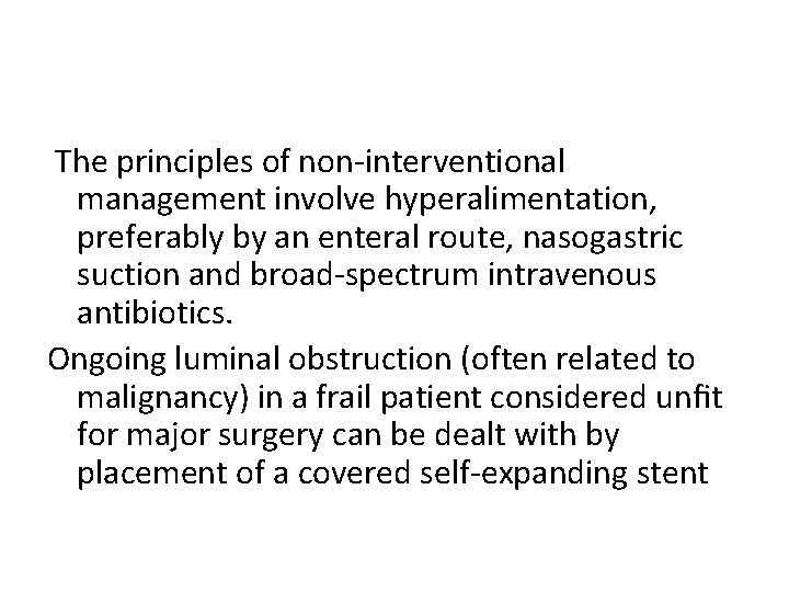 The principles of non-interventional management involve hyperalimentation, preferably by an enteral route, nasogastric suction