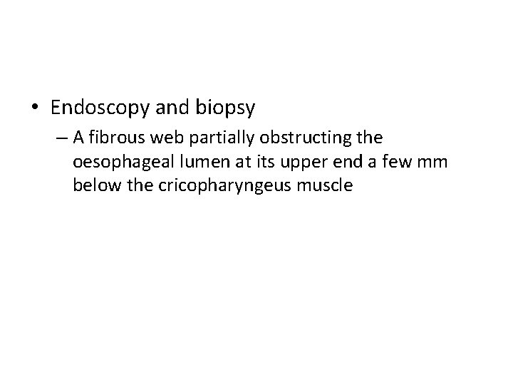  • Endoscopy and biopsy – A fibrous web partially obstructing the oesophageal lumen