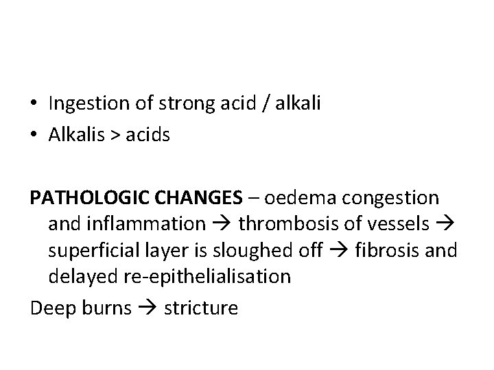  • Ingestion of strong acid / alkali • Alkalis > acids PATHOLOGIC CHANGES