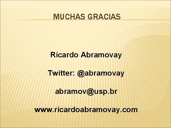 MUCHAS GRACIAS Ricardo Abramovay Twitter: @abramovay abramov@usp. br www. ricardoabramovay. com 