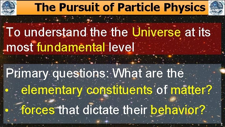 The Pursuit of Particle Physics To understand the Universe at its most fundamental level