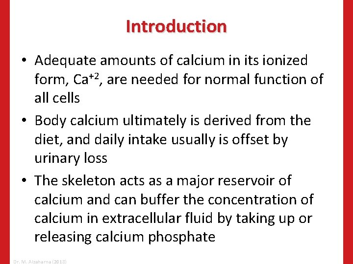Introduction • Adequate amounts of calcium in its ionized form, Ca+2, are needed for