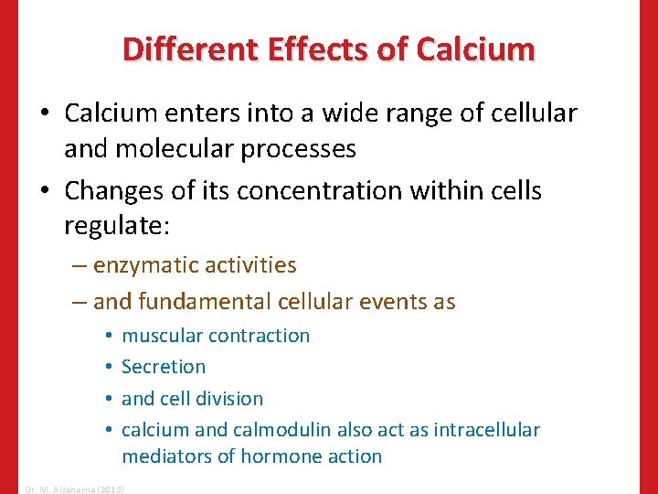 Different Effects of Calcium • Calcium enters into a wide range of cellular and