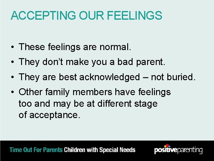 ACCEPTING OUR FEELINGS • These feelings are normal. • They don’t make you a