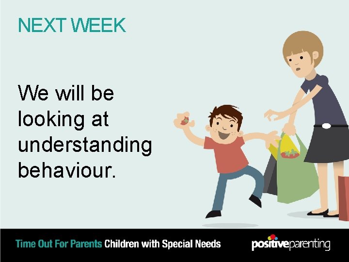 NEXT WEEK We will be looking at understanding behaviour. 