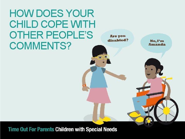 HOW DOES YOUR CHILD COPE WITH OTHER PEOPLE’S COMMENTS? 