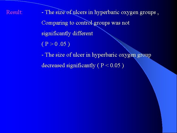 Result: - The size of ulcers in hyperbaric oxygen groups , Comparing to control