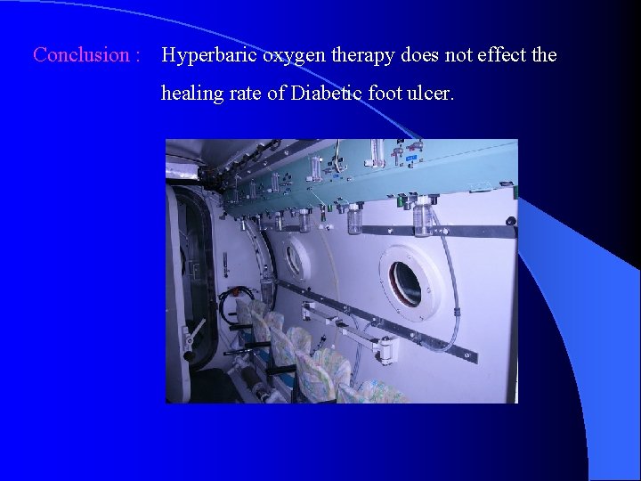 Conclusion : Hyperbaric oxygen therapy does not effect the healing rate of Diabetic foot