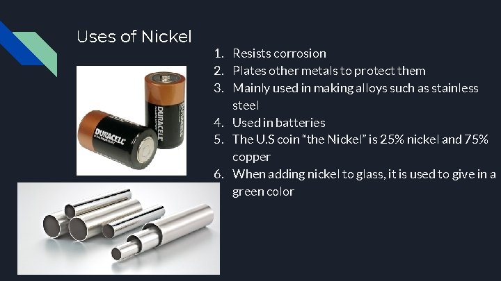 Uses of Nickel 1. Resists corrosion 2. Plates other metals to protect them 3.