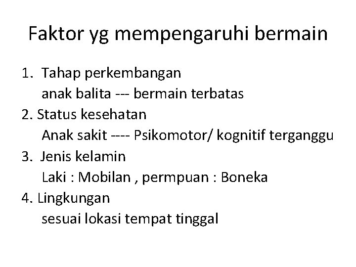 Faktor yg mempengaruhi bermain 1. Tahap perkembangan anak balita --- bermain terbatas 2. Status