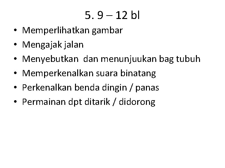 5. 9 – 12 bl • • • Memperlihatkan gambar Mengajak jalan Menyebutkan dan