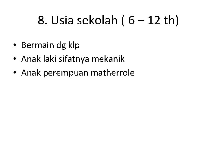 8. Usia sekolah ( 6 – 12 th) • Bermain dg klp • Anak