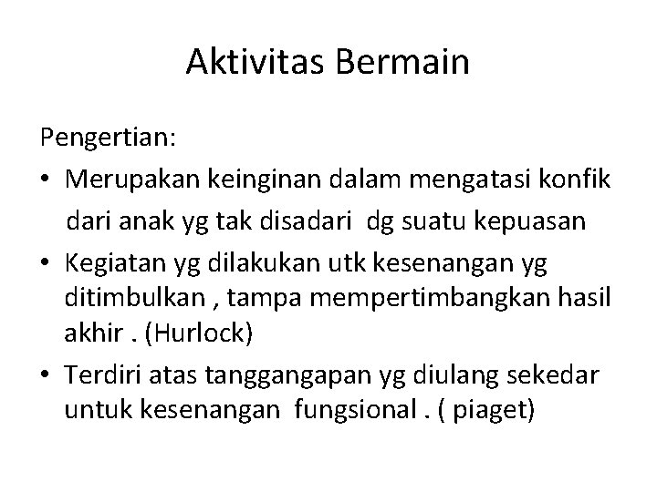 Aktivitas Bermain Pengertian: • Merupakan keinginan dalam mengatasi konfik dari anak yg tak disadari