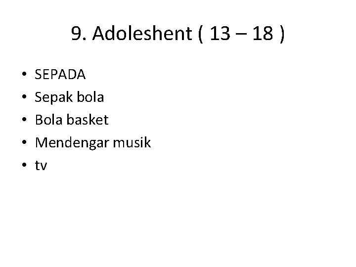 9. Adoleshent ( 13 – 18 ) • • • SEPADA Sepak bola Bola