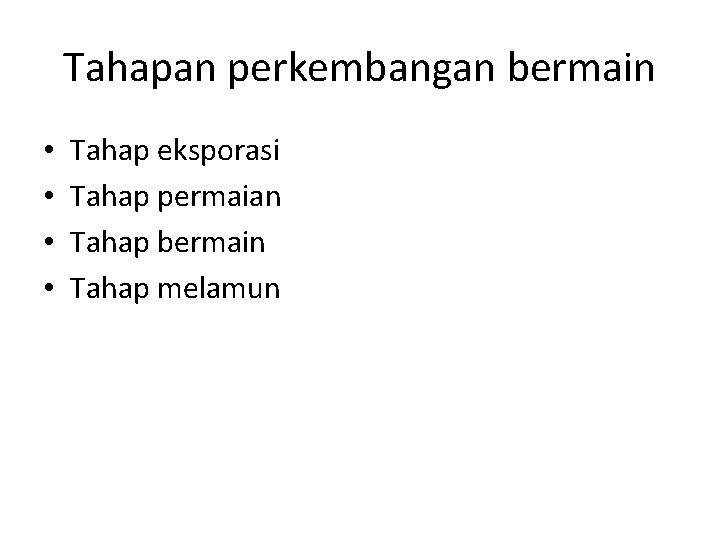 Tahapan perkembangan bermain • • Tahap eksporasi Tahap permaian Tahap bermain Tahap melamun 