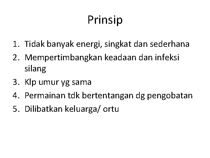 Prinsip 1. Tidak banyak energi, singkat dan sederhana 2. Mempertimbangkan keadaan dan infeksi silang