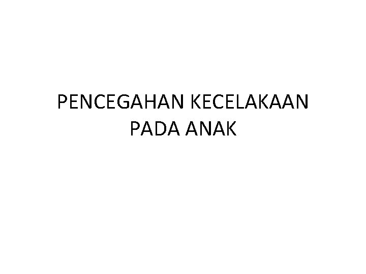 PENCEGAHAN KECELAKAAN PADA ANAK 