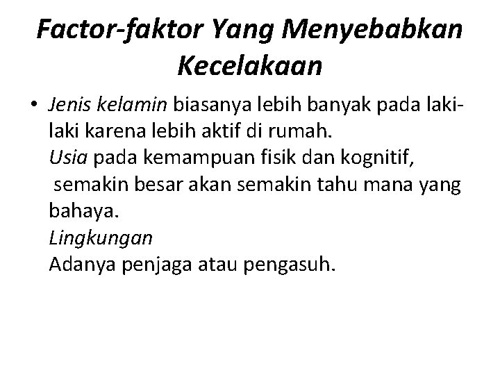 Factor-faktor Yang Menyebabkan Kecelakaan • Jenis kelamin biasanya lebih banyak pada laki karena lebih