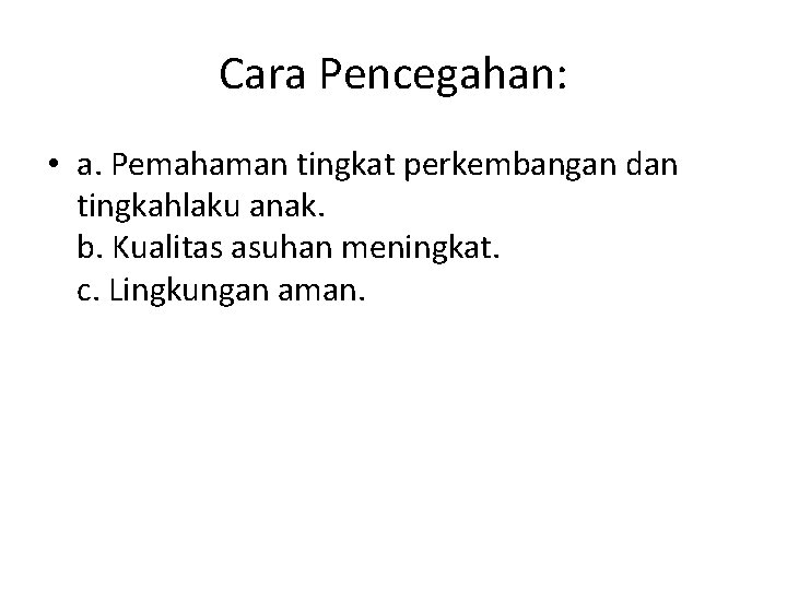 Cara Pencegahan: • a. Pemahaman tingkat perkembangan dan tingkahlaku anak. b. Kualitas asuhan meningkat.