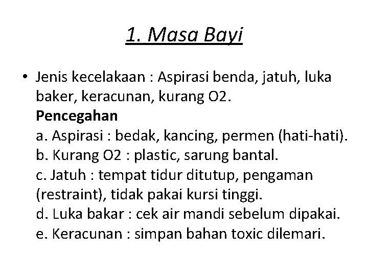 1. Masa Bayi • Jenis kecelakaan : Aspirasi benda, jatuh, luka baker, keracunan, kurang