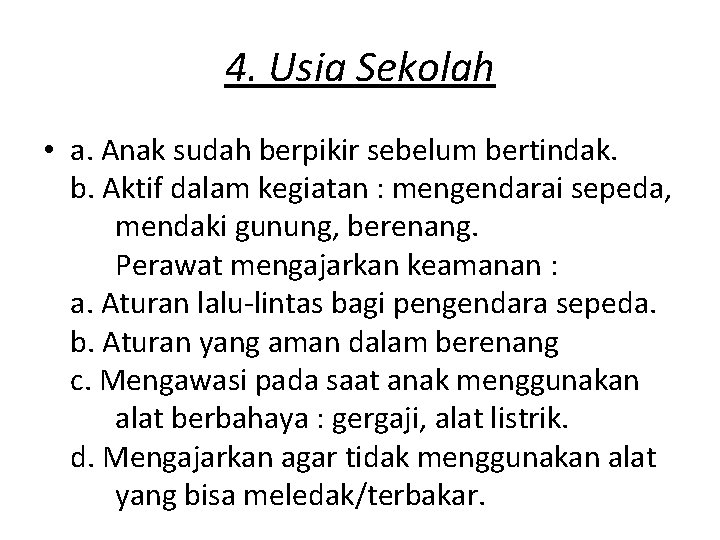 4. Usia Sekolah • a. Anak sudah berpikir sebelum bertindak. b. Aktif dalam kegiatan