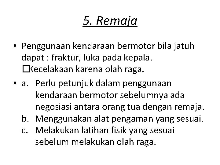 5. Remaja • Penggunaan kendaraan bermotor bila jatuh dapat : fraktur, luka pada kepala.